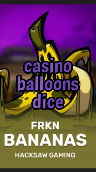 casino balloons dice-3xn3u5udepyz9m9w5iat.com